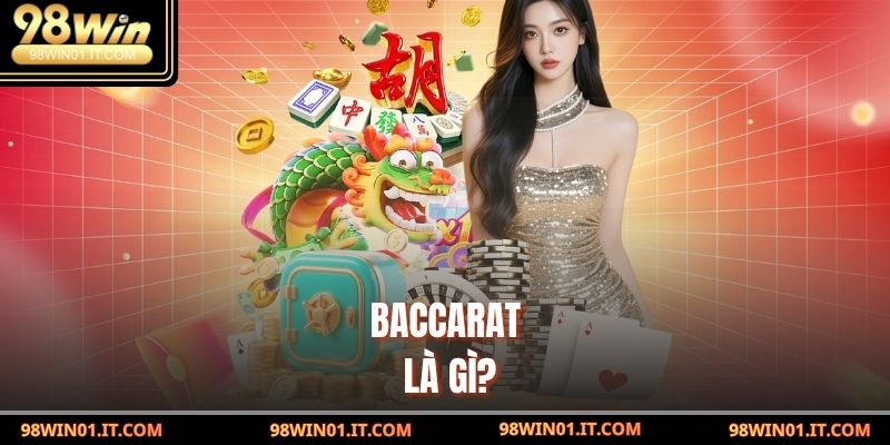 Chiến Lược Baccarat – Bí Quyết Thắng Cược Nhanh Và An Toàn 2 Baccarat là gì?