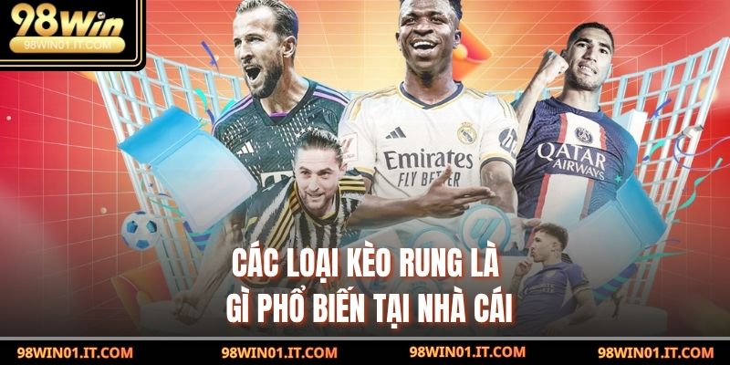 Kèo Rung Là Gì? Cách Nhận Diện & Chốt Cược Chuẩn Nhất 3 Các loại kèo rung là gì phổ biến tại nhà cái