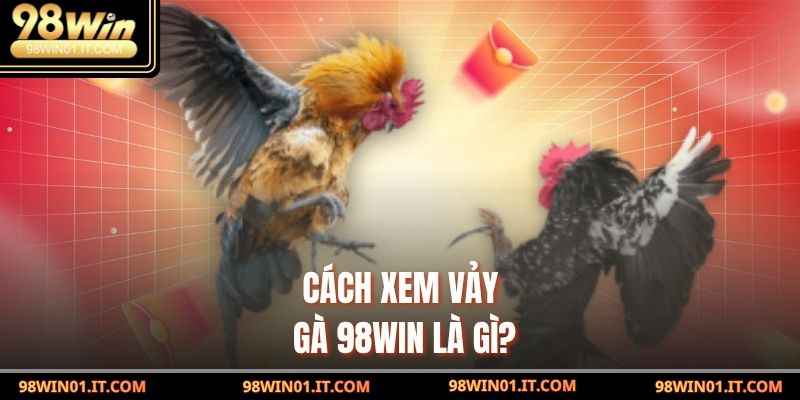 Cách xem vảy gà 98win – Bí Mật Đằng Sau Khiến Dân Chơi Mê Mẩn 2 Cách xem vảy gà 98win là gì?