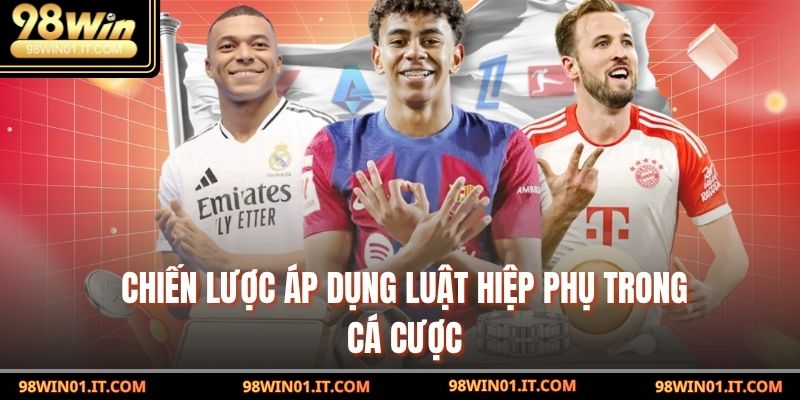 Luật Hiệp Phụ Trong Cá Cược: Chiến Lược Từ Chuyên Gia 6 Chiến lược áp dụng Luật Hiệp Phụ trong cá cược