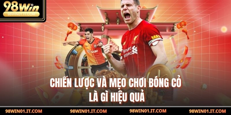 Bóng Cỏ Là Gì? Tất Cả Những Gì Tân Thủ Cần Biết Năm 2025 4 Chiến lược và mẹo chơi bóng cỏ là gì hiệu quả