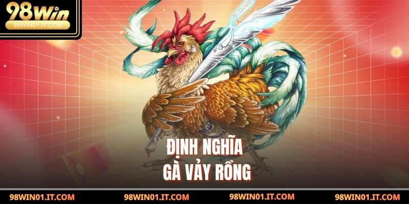 Gà Vảy rồng – Bộ Môn Kịch Tính Và Đầy Bản Lĩnh Của Dân Chơi 2 Định nghĩa Gà Vảy rồng