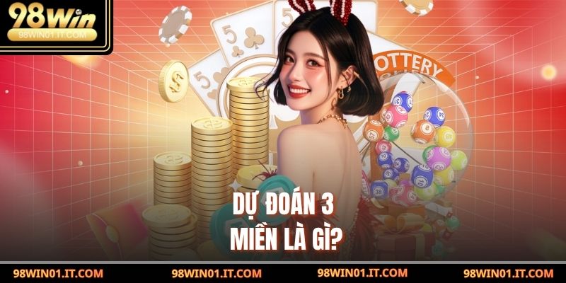 Dự Đoán 3 Miền Là Gì? Hướng Dẫn Anh Em Chơi Và Những Lưu Ý 2 Dự Đoán 3 Miền là gì?