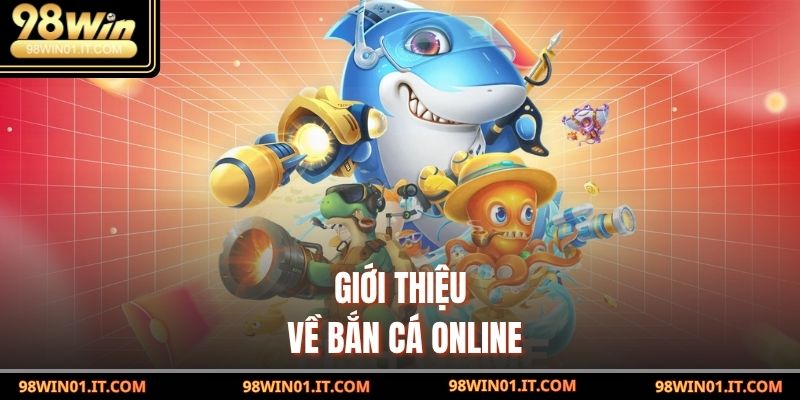 Bắn Cá Online – Trải Nghiệm Game Giải Trí Siêu Hấp Dẫn 2 Giới thiệu về Bắn Cá Online