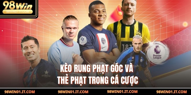 Kèo Rung Là Gì? Cách Nhận Diện & Chốt Cược Chuẩn Nhất 5 kèo rung phạt góc và thẻ phạt trong cá cược