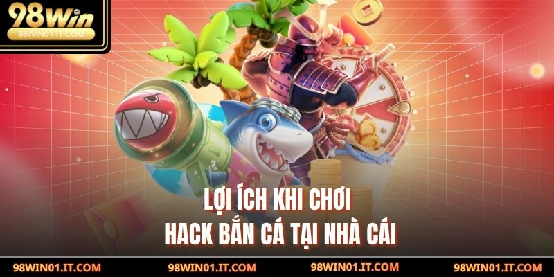 Hack Bắn Cá: Bí Kíp Thắng Lớn Từ Các Chuyên Gia 5 Lợi Ích Khi Chơi Hack Bắn Cá Tại Nhà Cái