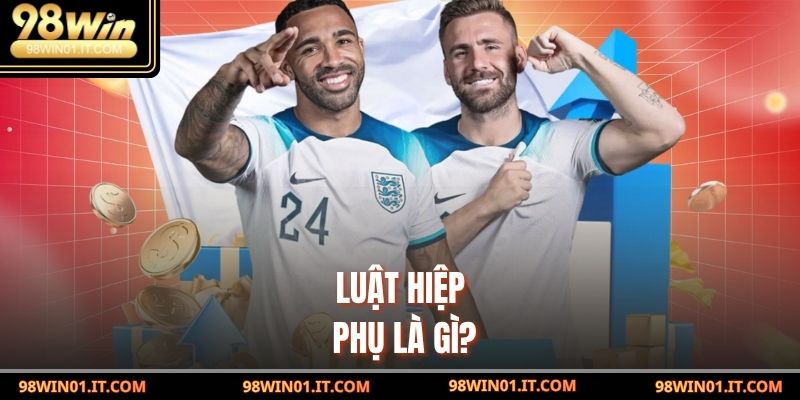 Luật Hiệp Phụ Trong Cá Cược: Chiến Lược Từ Chuyên Gia 2 Luật Hiệp Phụ là gì?