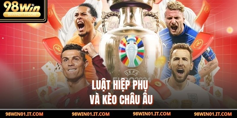 Luật Hiệp Phụ Trong Cá Cược: Chiến Lược Từ Chuyên Gia 4 Luật Hiệp Phụ và kèo châu âu