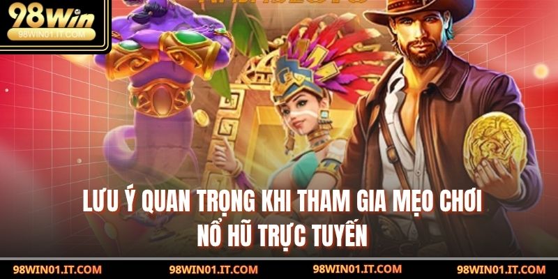 Mẹo Chơi Nổ Hũ Trực Tuyến – Cơ Hội Trúng Lớn 4 Lưu ý quan trọng khi tham gia Mẹo Chơi Nổ Hũ Trực Tuyến