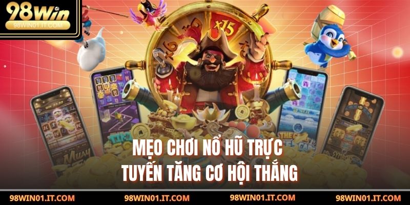 Mẹo Chơi Nổ Hũ Trực Tuyến – Cơ Hội Trúng Lớn 3 Mẹo Chơi Nổ Hũ Trực Tuyến tăng cơ hội thắng