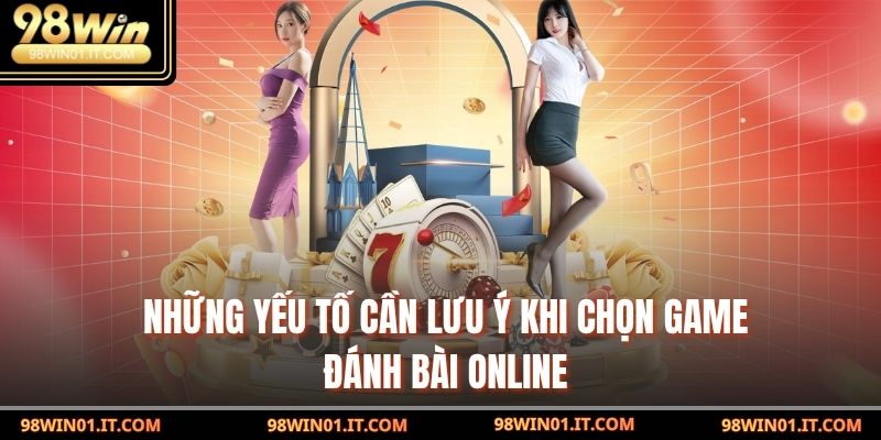 Game Đánh Bài Online: Trải Nghiệm Giải Trí Đỉnh Cao Ngay 3 Những yếu tố cần lưu ý khi chọn game đánh bài online