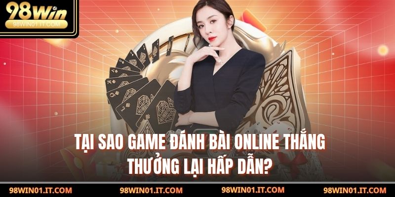 Game Đánh Bài Online: Trải Nghiệm Giải Trí Đỉnh Cao Ngay 2 Tại sao game đánh bài online thắng thưởng lại hấp dẫn?