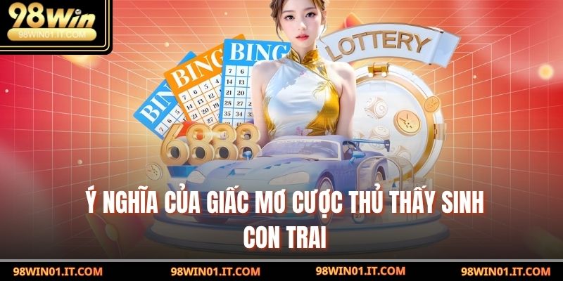 Mơ Thấy Sinh Con Trai: Con Số May Mắn Ẩn Chứa Vận Đỏ 2 Ý nghĩa của giấc mơ cược thủ thấy sinh con trai