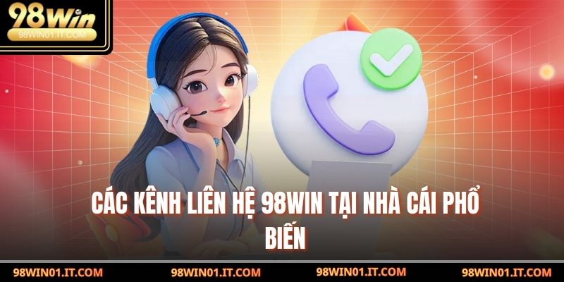 Các kênh liên hệ 98win tại nhà cái phổ biến