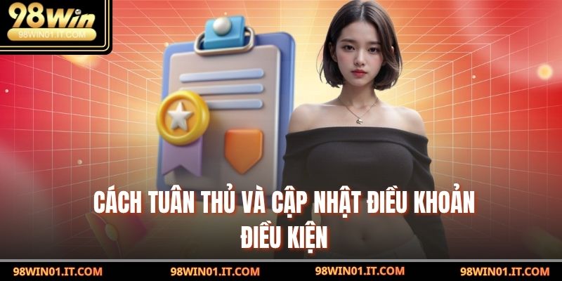 Cách tuân thủ và cập nhật Điều Khoản Điều Kiện