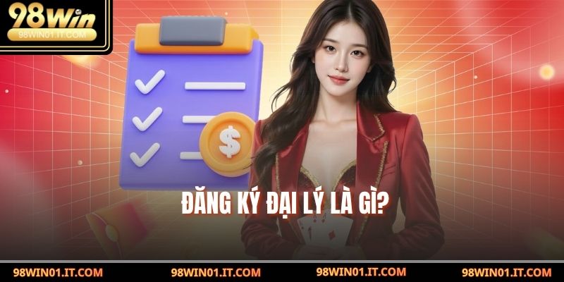 Đăng Ký Đại Lý là gì? 