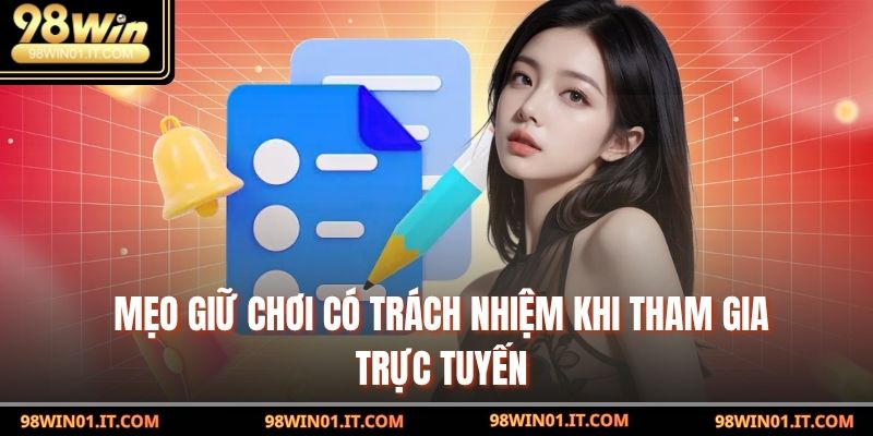 Mẹo Giữ Chơi Có Trách Nhiệm Khi Tham Gia Trực Tuyến