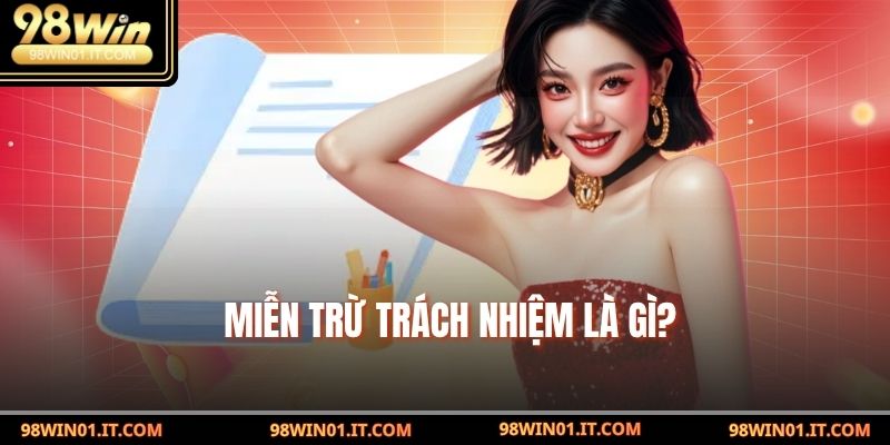 Miễn Trừ Trách Nhiệm là gì?
