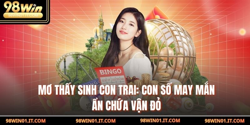 Mơ Thấy Sinh Con Trai: Con Số May Mắn Ẩn Chứa Vận Đỏ 3 mơ thấy sinh con trai