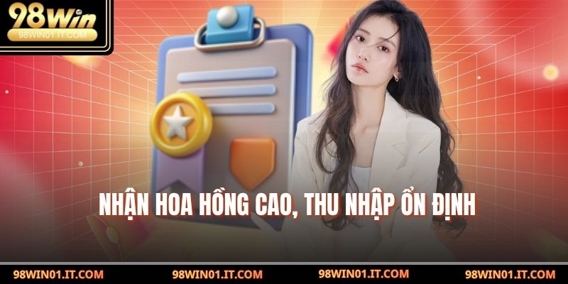 Nhận hoa hồng cao, thu nhập ổn định