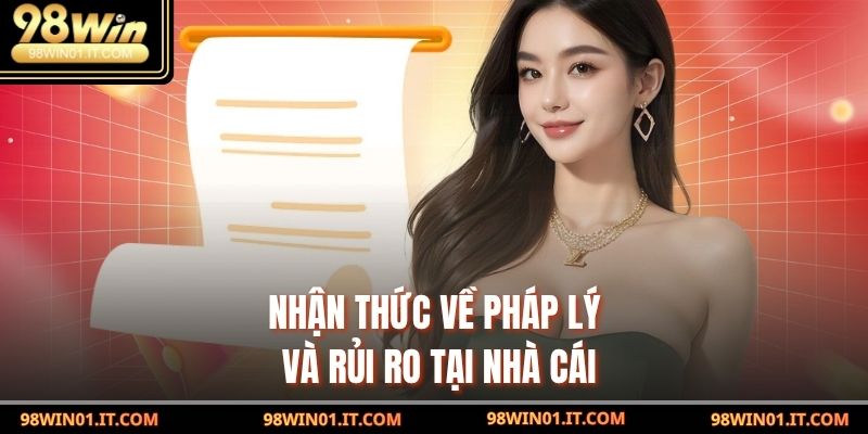 Nhận thức về pháp lý và rủi ro tại nhà cái