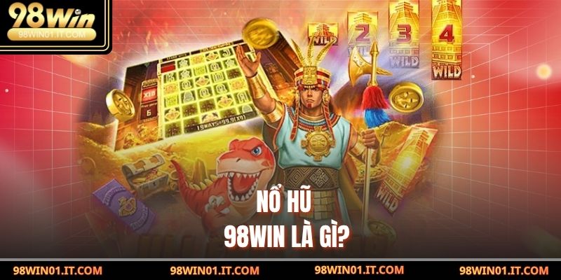 Nổ Hũ 98win là gì?