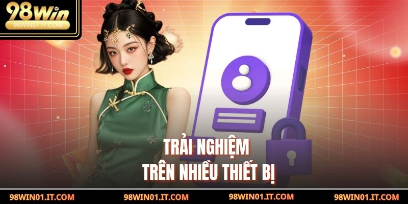 Trải nghiệm trên nhiều thiết bị