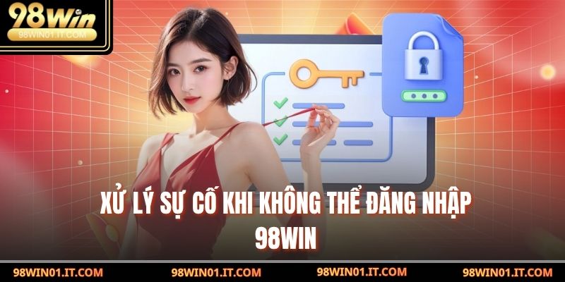 Xử lý sự cố khi không thể đăng nhập 98win